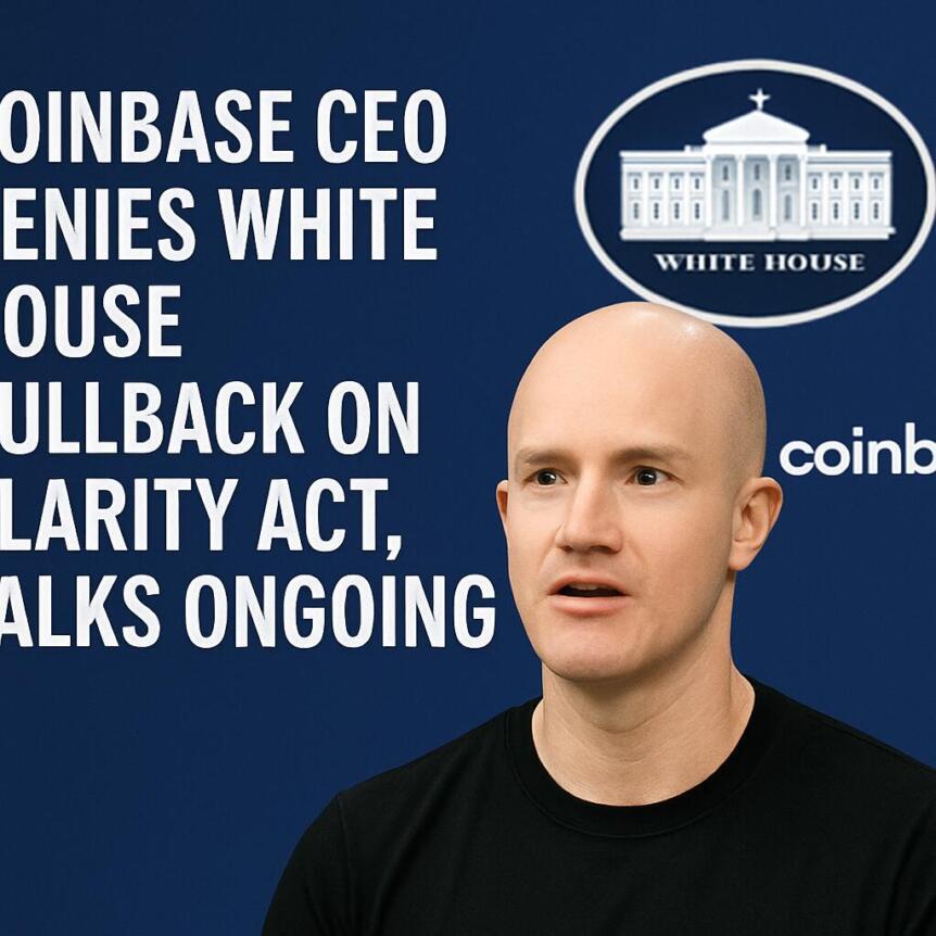 Cb 393404 Coinbase Ceo Denies White House Pullback On Clarity Act Talks Ongoing
